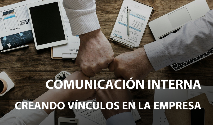 Comunicación Interna: 7 Claves para seguir creando vínculos dentro de la empresa